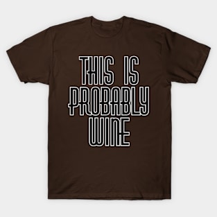 THIS IS PROBABLY WINE T-Shirt